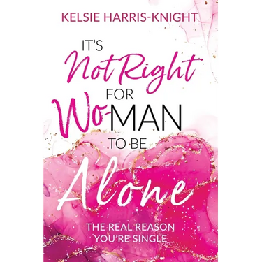 It's Not Right for Wo-Man to Be Alone: The Real Reason You're Single