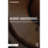 Audio Mastering: Separating the Science from Fiction