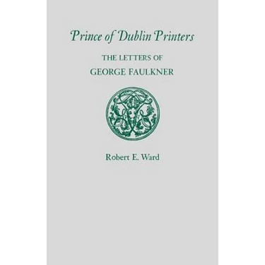 Prince of Dublin Printers: The Letters of George Faulkner
