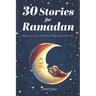 30 Stories for RAMADAN: Bedtime stories for children for the holy month of Ramadan