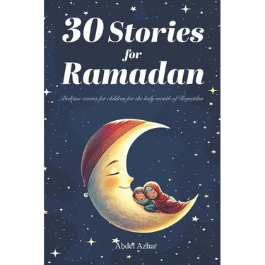 30 Stories for RAMADAN: Bedtime stories for children for the holy month of Ramadan