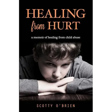 Healing From Hurt: A Memoir of Healing from Child Abuse