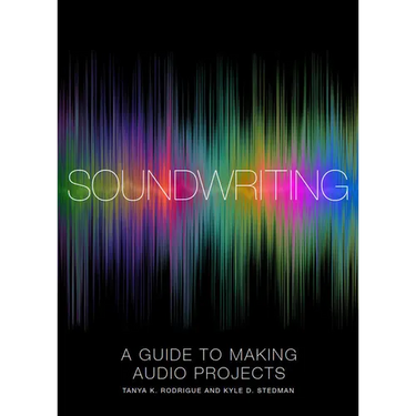 Soundwriting: A Guide to Making Audio Projects