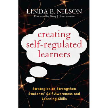 Creating Self-Regulated Learners: Strategies to Strengthen Students' Self-Awareness and Learning Skills