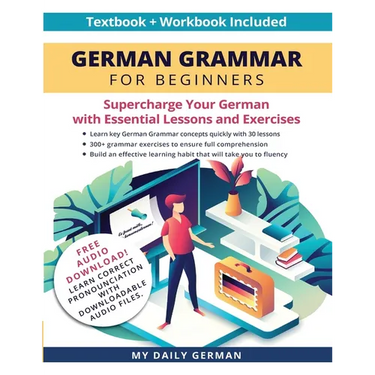German Grammar for Beginners Textbook + Workbook Included: Supercharge Your German With Essential Lessons and Exercises