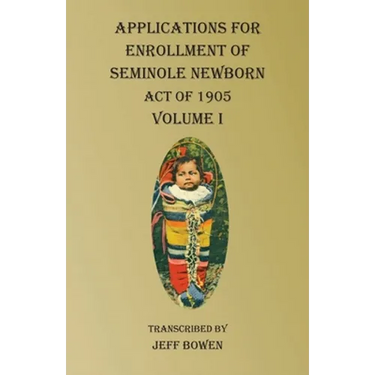 Applications For Enrollment of Seminole Newborn Volume I: Act of 1905