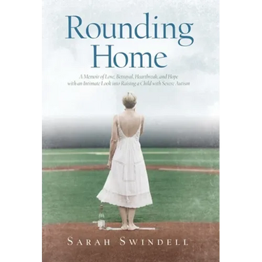 Rounding Home: A Memoir of Love, Betrayal, Heartbreak, and Hope with an Intimate Look into Raising a Child with Severe Autism