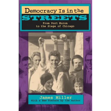 Democracy Is in the Streets: From Port Huron to the Siege of Chicago, with a New Preface by the Author