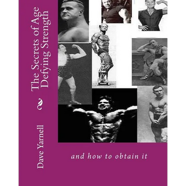 The Secrets of Age Defying Strength: and how to obtain it