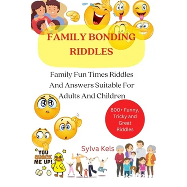 Family Bonding Riddles: Family Fun Times Riddles And Answers Suitable For Adults And Children