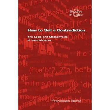 How to Sell a Contradiction: The Logic and Metaphysics of Inconsistency
