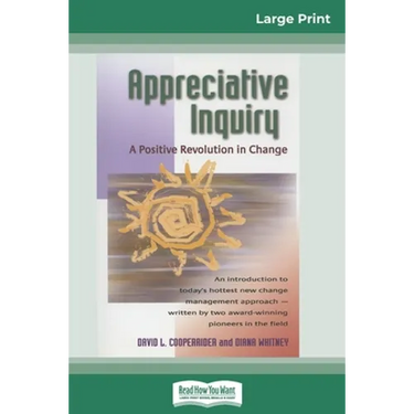 Appreciative Inquiry: A Positive Revolution in Change (16pt Large Print Edition)