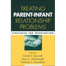 Treating Parent-Infant Relationship Problems: Strategies for Intervention