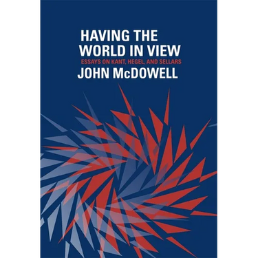 Having the World in View: Essays on Kant, Hegel, and Sellars
