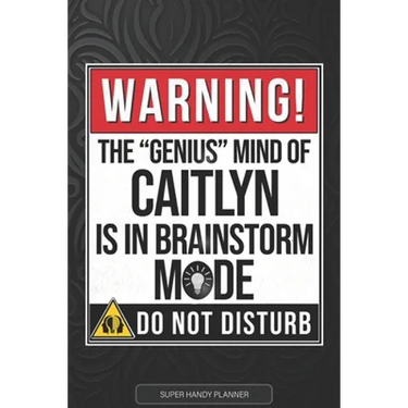 Caitlyn: Warning The Genius Mind Of Caitlyn Is In Brainstorm Mode - Caitlyn Name Custom Gift Planner Calendar Notebook Journal