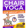 Chair Yoga for Weight Loss: Unlock Strength, Shed Pounds, and Improve Mobility in Just 10 Minutes a Day. A 30-Day Step-by-Step Program for Seniors Rea