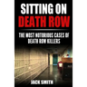 Sitting on Death Row: The Most Notorious Cases of Death Row Killers