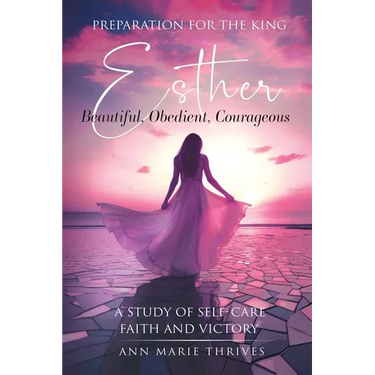 Preparation for the King: Esther - A Study Of Self-Care, Faith and Victory