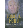 Gerald R. Ford: The American Presidents Series: The 38th President, 1974-1977