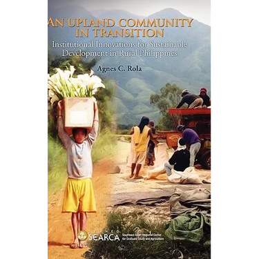 An Upland Community in Transition: Institutional Innovations for Sustainable Development in Rural Phlippines