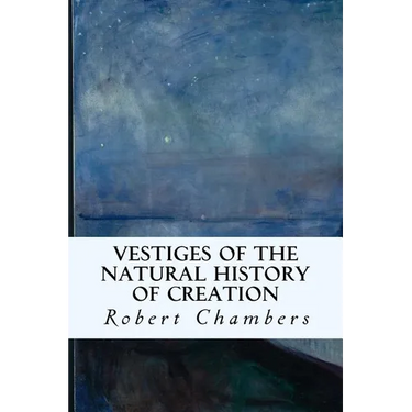 Vestiges of the Natural History of Creation
