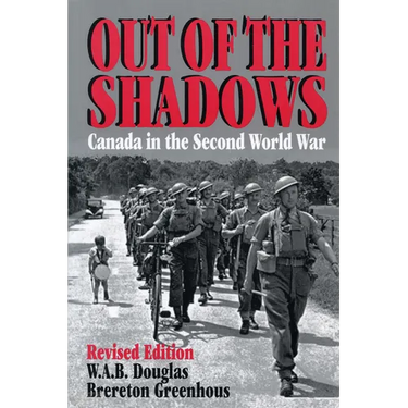 Out of the Shadows: Canada in the Second World War