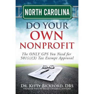 North Carolina Do Your Own Nonprofit: The ONLY GPS You Need for 501c3 Tax Exempt Approval
