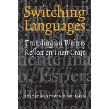 Switching Languages: Translingual Writers Reflect on Their Craft