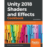 Unity 2018 Shaders and Effects Cookbook: Transform your game into a visually stunning masterpiece with over 70 recipes