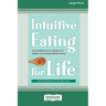 Intuitive Eating for Life: How Mindfulness Can Deepen and Sustain Your Intuitive Eating Practice (16pt Large Print Edition)