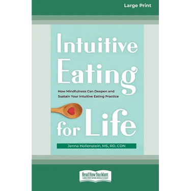 Intuitive Eating for Life: How Mindfulness Can Deepen and Sustain Your Intuitive Eating Practice (16pt Large Print Edition)