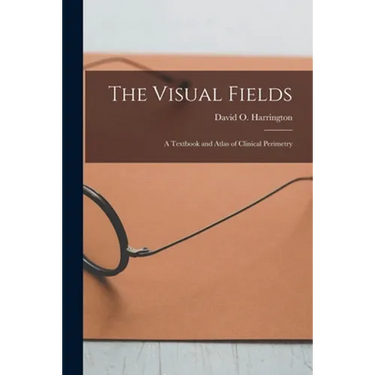 The Visual Fields; a Textbook and Atlas of Clinical Perimetry