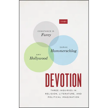 Devotion: Three Inquiries in Religion, Literature, and Political Imagination