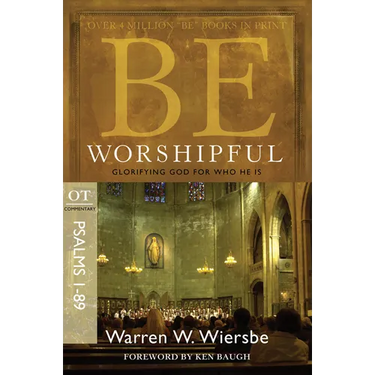Be Worshipful (Psalms 1-89): Glorifying God for Who He Is