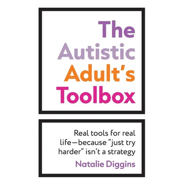 The Autistic Adult's Toolbox: Real Tools for Real Life-Because "Just Try Harder" Isn't a Strategy