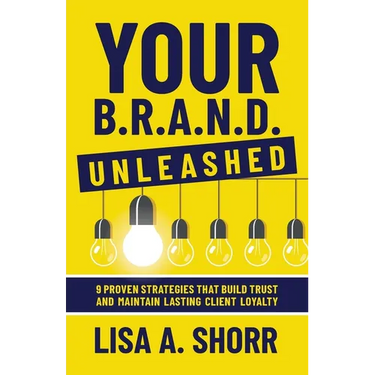 Your B.R.A.N.D. Unleashed: 9 Proven Strategies That Build Trust and Maintain Lasting Client Loyalty