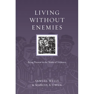 Living Without Enemies: Being Present in the Midst of Violence