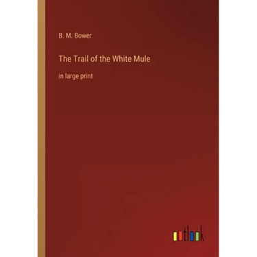 The Trail of the White Mule: in large print
