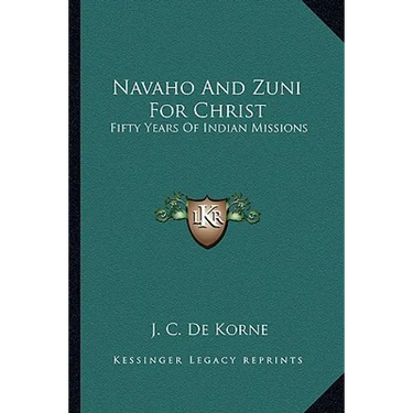 Navaho And Zuni For Christ: Fifty Years Of Indian Missions