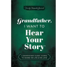 Grandfather, I Want to Hear Your Story: A Grandfather's Guided Journal to Share His Life & His Love