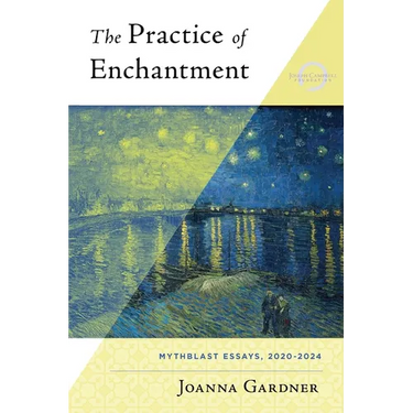 The Practice of Enchantment: MythBlast Essays, 2020-2024