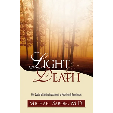 The Light and Death: One Doctor's Fascinating Account of Near-Death Experiences