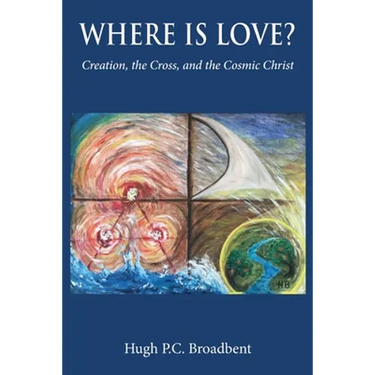 Where is Love?: Creation, the Cross and the Cosmic Christ