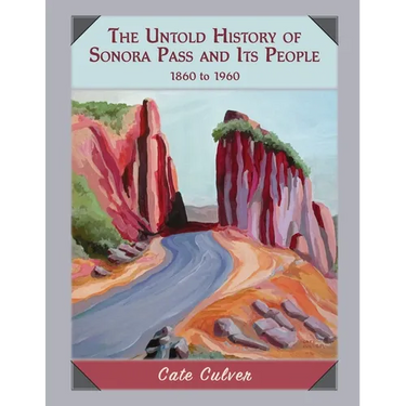 The Untold History of Sonora Pass and Its People: 1860-1960
