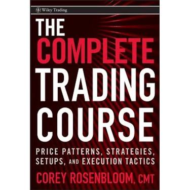 The Complete Trading Course: Price Patterns, Strategies, Setups, and Execution Tactics