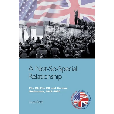 A Not-So-Special Relationship: The Us, the UK and German Unification, 1945-1990