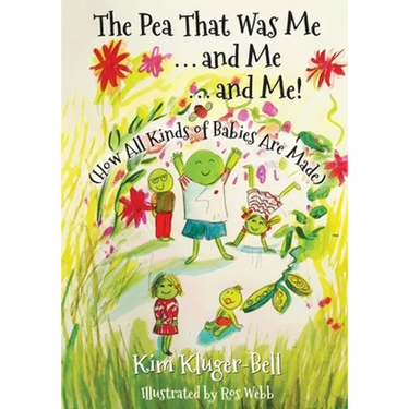 The Pea That Was Me & Me & Me: How All Kinds of Babies Are Made
