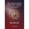 The Heaven Ethos Liberation Manual: Rescuing the Captivity of Conscience from the Power Ethos