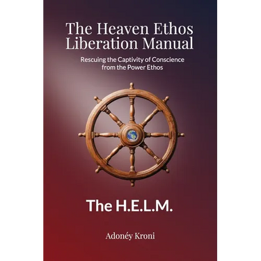 The Heaven Ethos Liberation Manual: Rescuing the Captivity of Conscience from the Power Ethos