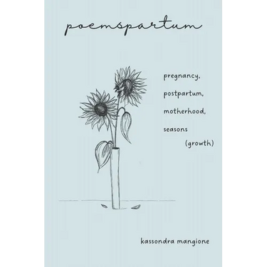 poemspartum: pregnancy, postpartum, motherhood, seasons (growth)